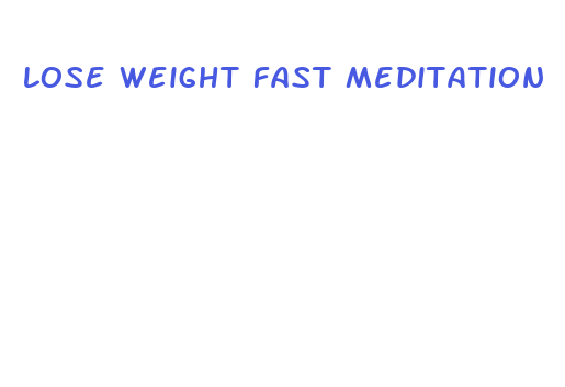 lose weight fast meditation