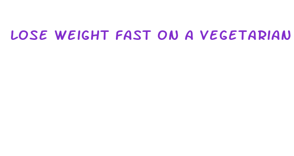 lose weight fast on a vegetarian diet