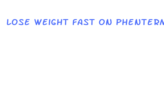 lose weight fast on phentermine