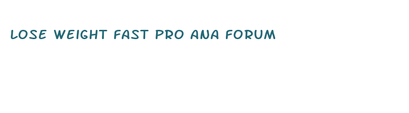 lose weight fast pro ana forum