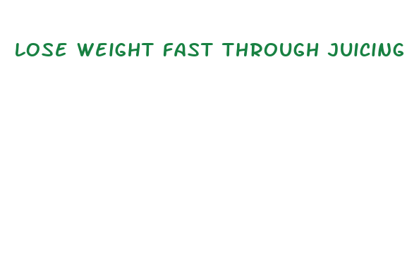 lose weight fast through juicing