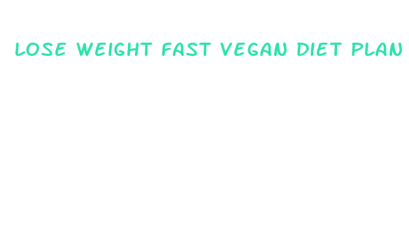 lose weight fast vegan diet plan