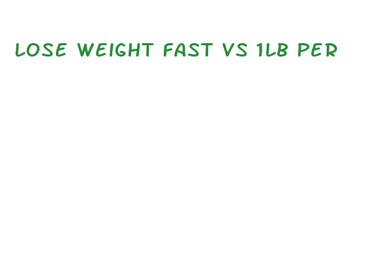 lose weight fast vs 1lb per