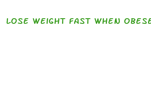 lose weight fast when obese