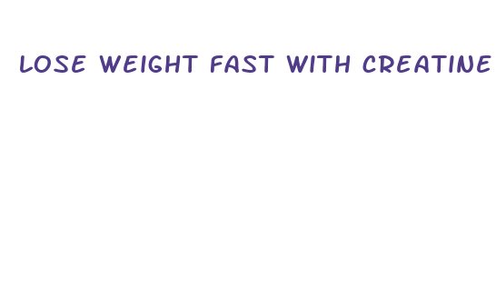 lose weight fast with creatine