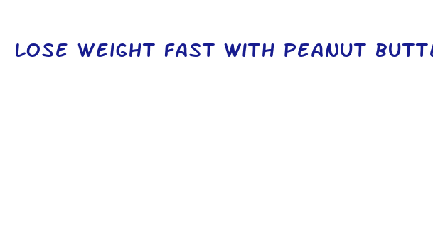 lose weight fast with peanut butter