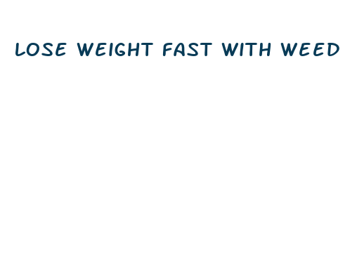 lose weight fast with weed