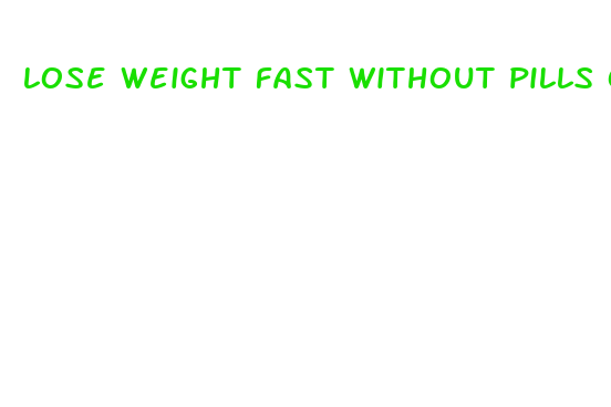 lose weight fast without pills or exercise