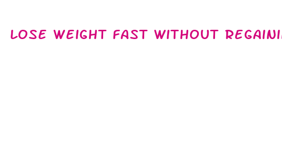 lose weight fast without regaining weight