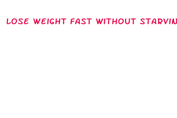 lose weight fast without starving yourself