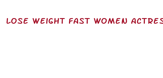 lose weight fast women actress