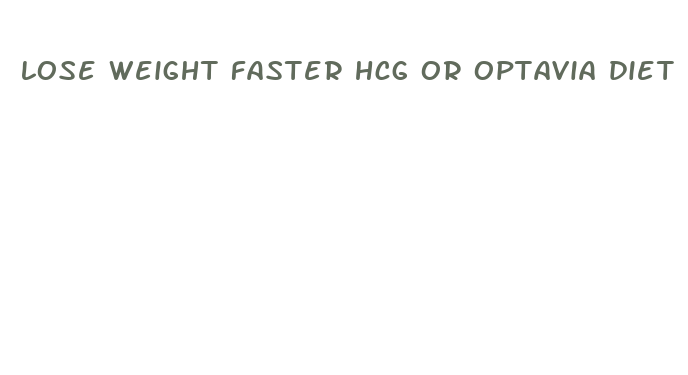 lose weight faster hcg or optavia diet