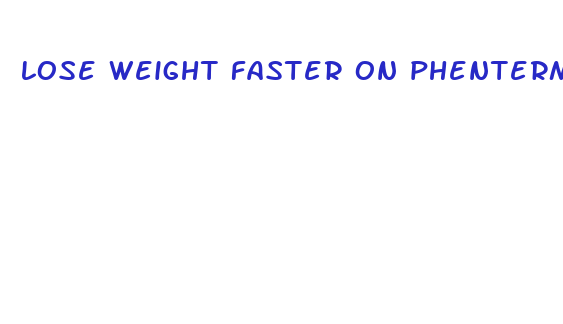 lose weight faster on phentermine