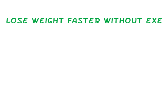 lose weight faster without exercise