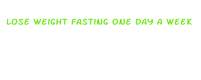 lose weight fasting one day a week