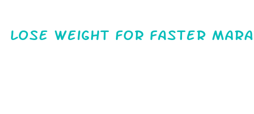 lose weight for faster marathon