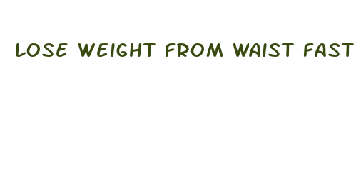 lose weight from waist fast