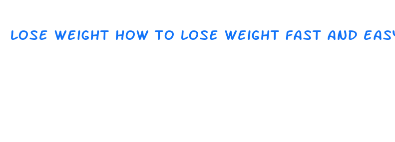 lose weight how to lose weight fast and easy