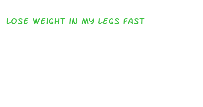 lose weight in my legs fast