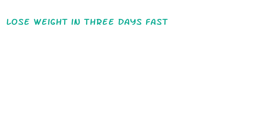 lose weight in three days fast