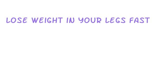 lose weight in your legs fast