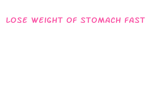 lose weight of stomach fast