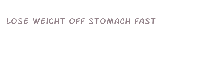 lose weight off stomach fast