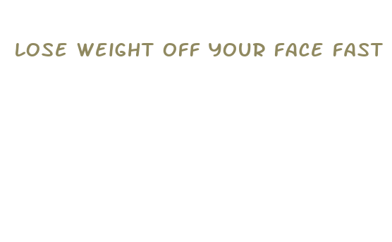 lose weight off your face fast