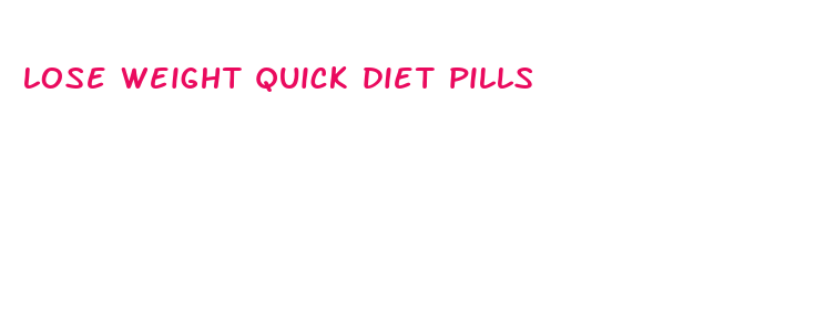 lose weight quick diet pills