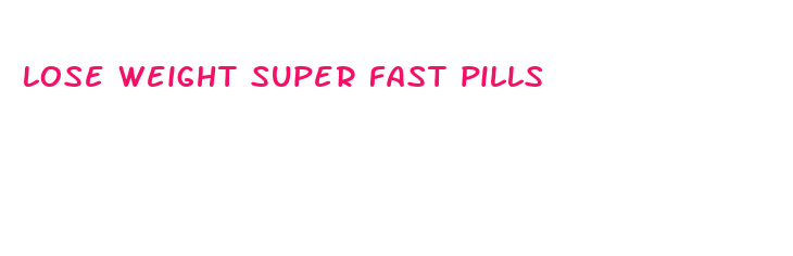 lose weight super fast pills