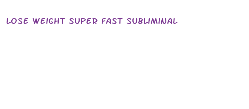 lose weight super fast subliminal