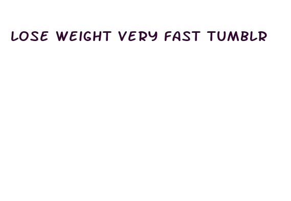 lose weight very fast tumblr