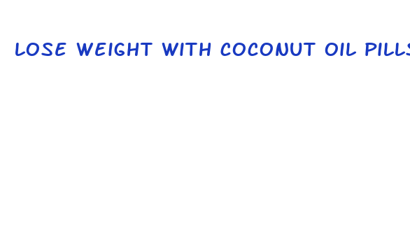 lose weight with coconut oil pills