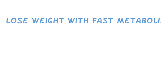 lose weight with fast metabolism