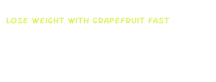 lose weight with grapefruit fast