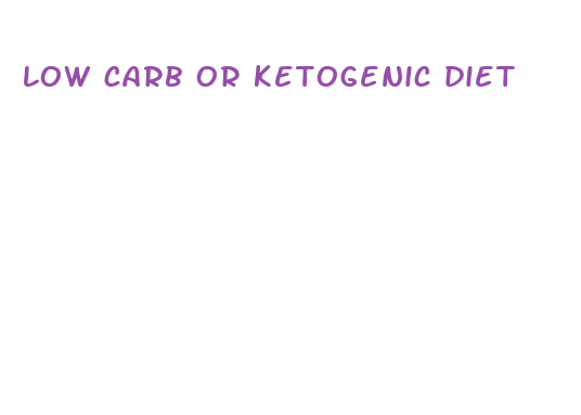 low carb or ketogenic diet