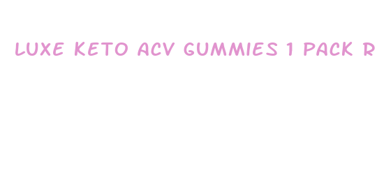 luxe keto acv gummies 1 pack reviews