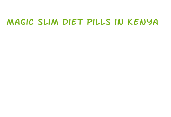 magic slim diet pills in kenya