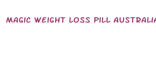 magic weight loss pill australia