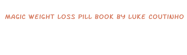 magic weight loss pill book by luke coutinho