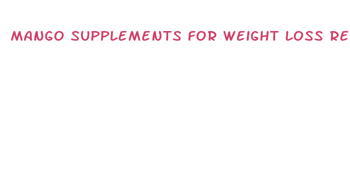 mango supplements for weight loss reviews