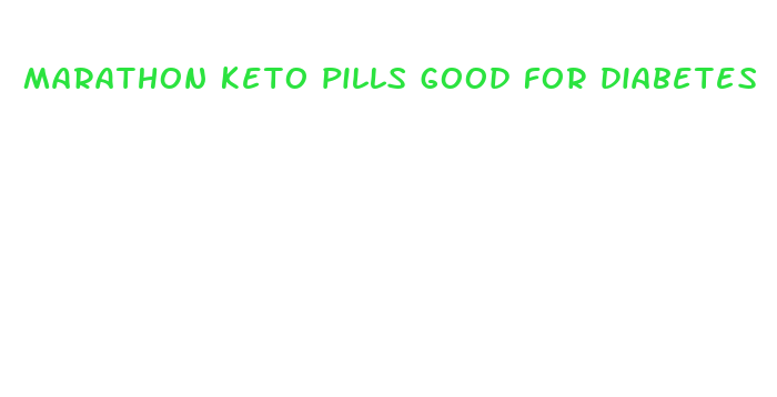 marathon keto pills good for diabetes