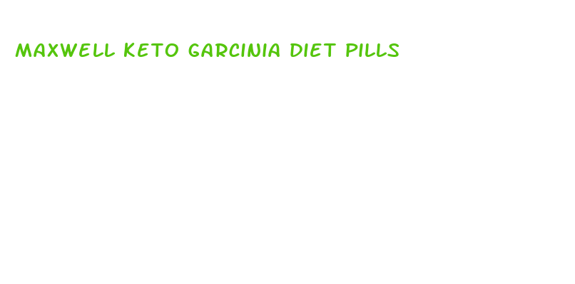 maxwell keto garcinia diet pills