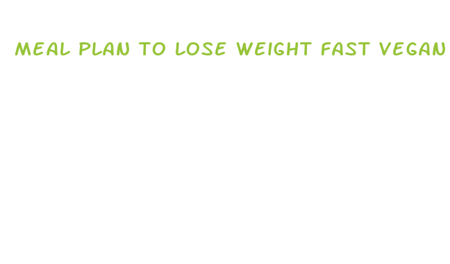 meal plan to lose weight fast vegan