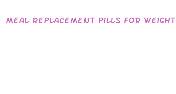 meal replacement pills for weight loss