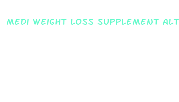 medi weight loss supplement alternatives