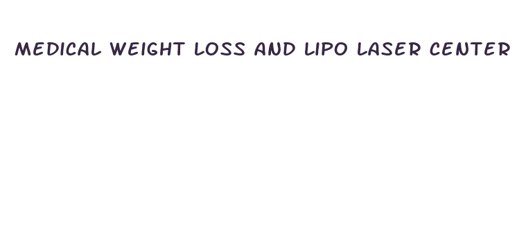 medical weight loss and lipo laser center