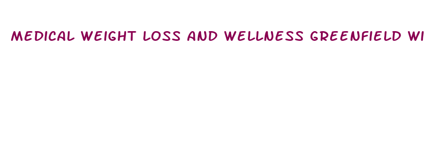 medical weight loss and wellness greenfield wi