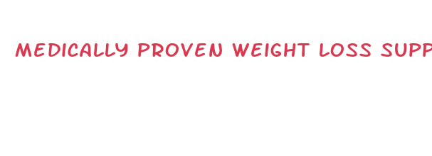 medically proven weight loss supploements