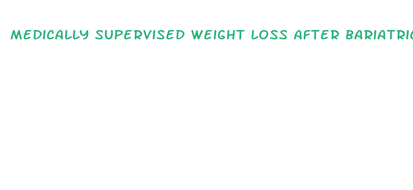 medically supervised weight loss after bariatric surgery